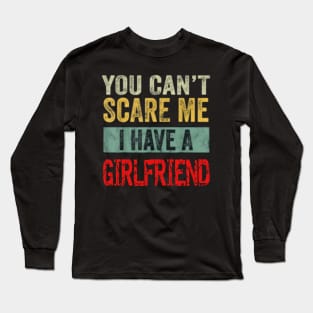 You can't scare me I have a Girlfriend Long Sleeve T-Shirt